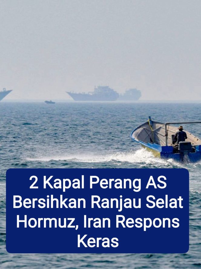 
 Ketegangan di Selat Hormuz Meningkat, AS Klaim Bersihkan Ranjau, Iran Ancam Tindak Tegas
